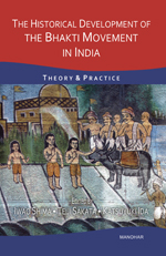The Historical Development of the Bhakti Movement in India: Theory and Practice