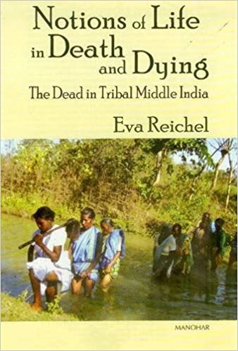 Notions of Life in Death and Dying: The Dead in Tribal Middle India