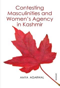 Contesting Masculinities and Women's Agency in Kashmir