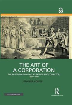 The Art of a Corporation: The East India Company as Patron and Collector, 1600-1860