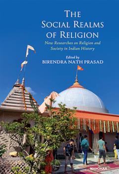 The Social Realms of Religion: New Researches on Religion and Society in Indian History