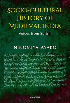 Socio-Cultural History of Medieval India: Voices from Sufism