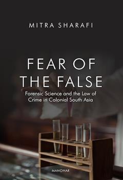 Fear of the False: Forensic Science and the Law of Crime in Colonial South Asia