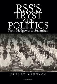 RSS`s Tryst with Politics: From Hedgewar to Sudarshan
